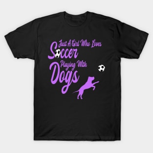 Just A Girl Who Loves Soccer Playing With Dogs T-Shirt